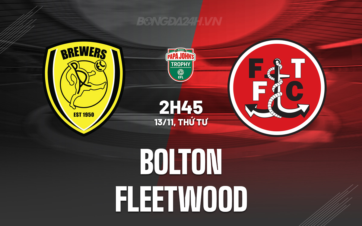 Bolton đấu Fleetwood Bolton Sẵn Sàng Đảm Bảo Suất Vào Vòng 1/8